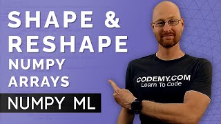 Shape and Reshape Numpy Arrays  Numpy For Machine Learning 5 [upl. by Henarat]