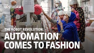 The Robot Revolution Automation Comes into Fashion  Moving Upstream [upl. by Norda]