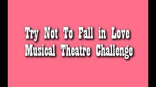 Try Not To Fall in Love  Musical Theatre Challenge [upl. by Meriel55]