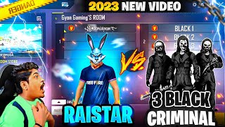 ꧁•ᏒคᎥនтαʀ࿐ vs BLACK CRIMINALs 🌑2023 new video 😱 RAISTAR VS 3 BLACK CRIMINALS  free fire max [upl. by Anatnas]