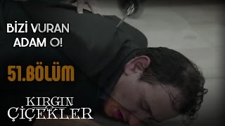 Kırgın Çiçekler 51Bölüm  Bizi Vuran Adam O [upl. by Liryc190]