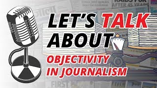 Lets Talk About Objectivity in Journalism Teaser [upl. by Marjy]