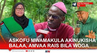 ASKOFU MWAMAKULA AKINUKISHA BALAA AIVAA SERIKALI YA RAIS SAMIA BILA WOGA AUNGANA NA TEC NA CCT [upl. by Eelessej]