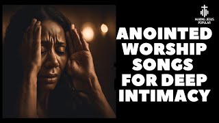 Anointed Worship Songs for Deep Intimacy with God [upl. by Eiduam]