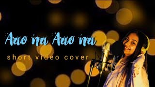 Aao Na💞🥀l cover song ✨ l video cover [upl. by Aleina167]