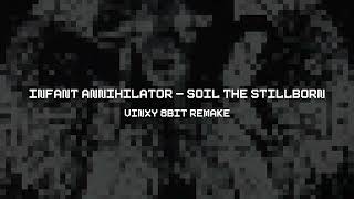 Infant Annihilator  Soil The Stillborn Vinxy 8bit Remake [upl. by Ynahirb]