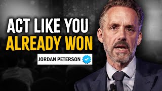 Act Like You Already Won  Jordan Peterson Motivation [upl. by Aidnis]