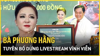 Bất ngờ lý do bà Nguyễn Phương Hằng tuyên bố dừng livestream vĩnh viễn  Báo VietNamNet [upl. by Oirelav]