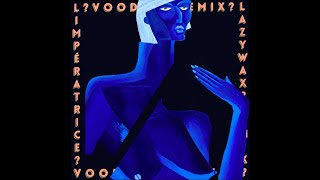 LImpératrice — VOODOO Lazywax remix [upl. by Uohk]