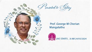 PROF  GEORGE M CHERIAN 86 MANGALATHU FUNERAL LIVE [upl. by Esorlatsyrc]