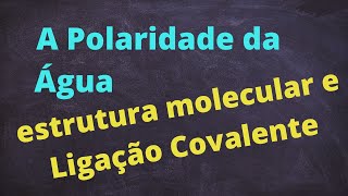 A Polaridade da Molécula de ÁGUA e sua ESTRUTURA molecular agua química quimicabasica [upl. by Earazed207]