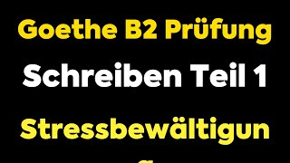 GoetheZertifikat B2 Prüfung  Schreiben Teil 1 Beispiel 2  Stressbewältigung [upl. by Jordana55]