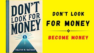 Dont Look For Money Become Money Audiobook [upl. by Ocnarf]