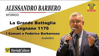 Alessandro Barbero  La Grande Battaglia Legnano 1176  Comuni e Federico Barbarossa Audiolibro 4 [upl. by Atsirtal922]