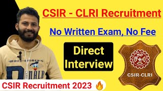 CSIR Recruitment 2023  No Written Exam No Fee  Only Interview 🔥🔥 [upl. by Tomasine]