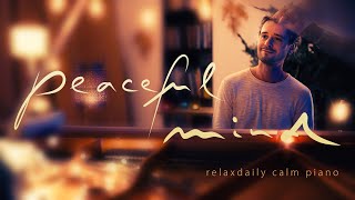 Peaceful Mind relaxing piano music  mind focus chill calming anxiety stress relief music [upl. by Mabelle223]