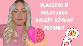 Dlaczego w relacjach należy używać rozumu [upl. by Selinda903]