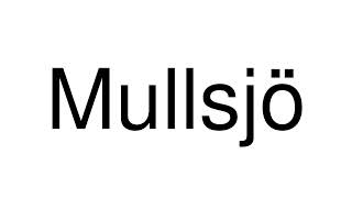 How to Pronounce Mullsjö Sweden [upl. by Rosemare577]