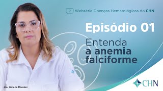 CHN Websérie Hematologia  Episódio 1 – Anemia Falciforme com a dra Simone Maradei [upl. by Zea856]