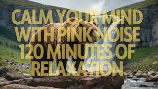 Relax with Pink Noise 120 Minutes of Focus and S [upl. by Valer526]