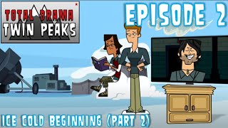 Total Drama Twin Peaks EPISODE 2  Ice Cold Beginning Part 2 [upl. by Rydder]