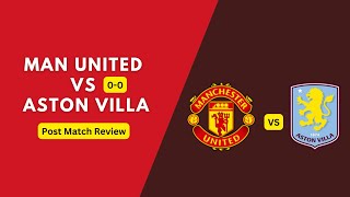 Man Utd vs Villa 00 Post Match Review [upl. by Haiacim263]