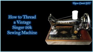 How to Thread a Vintage Singer 99K Sewing Machine [upl. by Krahmer194]