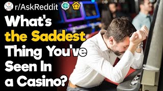 Whats The Saddest Thing Youve Seen In a Casino [upl. by Allerim]