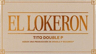 El Lokeron Lyric Video  Tito Double P [upl. by Raybourne]