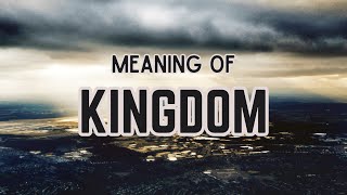 What is the meaning of Kingdom [upl. by Weywadt]