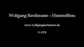 Wolfgang Riechmann  Himmelblau [upl. by Bev693]