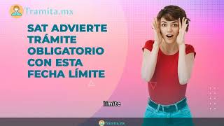 SAT advierte trámite OBLIGATORIO con esta fecha límite  Tramita Mx Tramites de México [upl. by Lau7]