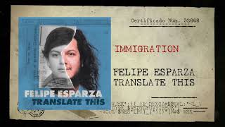 IMMIGRATION  TRANSLATE THIS  FELIPE ESPARZA [upl. by Fidelis952]