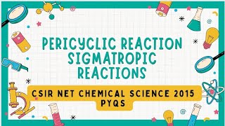 PERICYCLIC REACTION  SIGMATROPIC REACTIONS  CSIR NET  CHEMICAL SCIENCE  2015 PYQS [upl. by Aohsoj]