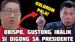 OBISPO GUSTO IBALIK SI DIGONG SA PRESIDENTE KOLORUM  HINDI KATOLIKO [upl. by Oiznun]