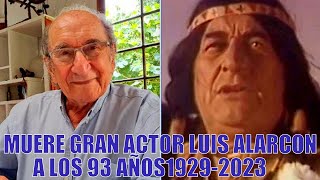 FALLECE EL GRAN ACTOR LUIS ALARCON A LOS 93 AÑOS 1923 2023 q e p d [upl. by Hay]