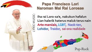 PAPA FARANCISCO LORI NAROMAN MAI RAI TIMOR LOROSAE musikas ho letras sobre situasaun rai laran [upl. by Bathulda682]