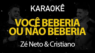 Você Beberia Ou Não Beberia Zé Neto e Cristiano  Karaokê Version [upl. by Laina823]