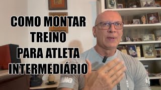 Como Montar o Treino de um Atleta Intermediário [upl. by Olegnaid]