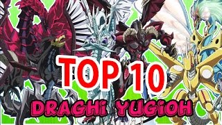 TOP 10 DRAGHI PIÙ BELLI DI YUGIOH [upl. by Abisha]