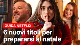 6 NUOVI TITOLI NATALIZI per prepararsi al meglio per LE FESTE  Netflix Italia [upl. by Oiramal]