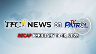 TFC News on TV Patrol Recap  February 1418 2022 [upl. by Anstus]