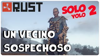 RUST SOLO YOLO 2  ¡UN VECINO SOSPECHOSO  GAMEPLAY ESPAÑOL [upl. by Tertius]