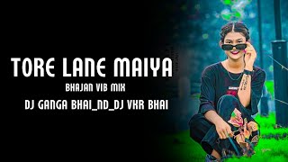 Tore Lane Maiya Tore Laane‼️Mata Bhajan‼️HD VIB MIX‼️DJ GANGA BHAINDDJ VKR BHAINDHEM DJ ZONE [upl. by Idna]