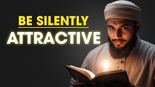 How To Be Silently Attractive 10 HABITS from Islamic Teachings  ISLAM [upl. by Aicatsue]