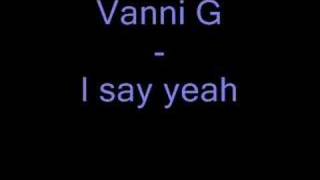 Vanni G  I say yeah [upl. by Neelyaj]