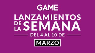 🎮 ¡Lanzamientos de la semana en GAME 🎮 Del 4 al 10 de marzo [upl. by Essyla]