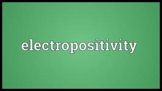 Electropositivity Meaning [upl. by Leipzig]