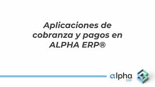 Aplicación de cobranza y pagos en ALPHA ERP® v19 [upl. by Erastatus]