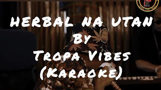 HERBAL NA UTAN  TROPA VIBES KARAOKE [upl. by Nilok]